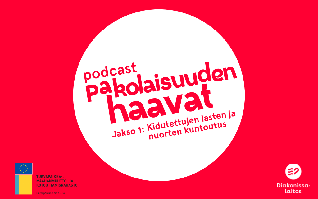 Pakolaisuuden haavat -podcast. Jakso 1: Kidutettujen lasten ja nuorten kuntoutus. 