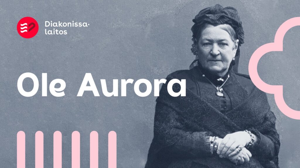Vanha valokuva, jossa nainen istuu vakavana. Päällä Diakonissalaitoksen logo ja teksti Ole Aurora.