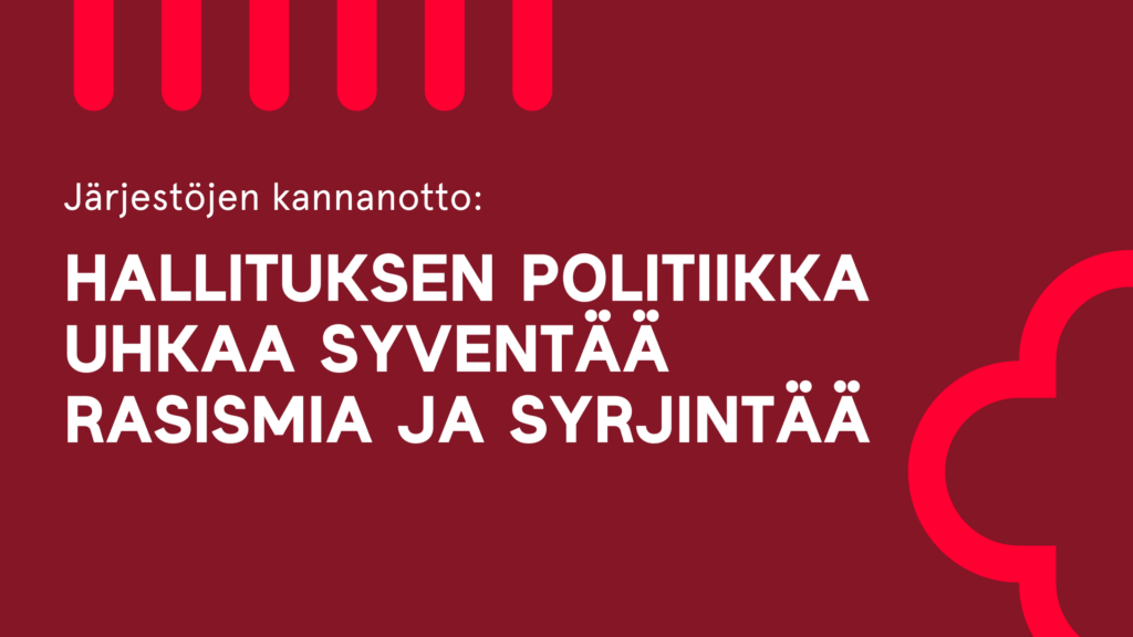 Tummanpunaisella pohjalla teksti: Järjestöjen kannanotto: Hallituksen politiikka uhkaa syventää rasismia ja syrjintää.